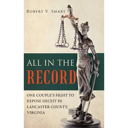 All in the Record: One Couple's Fight to Expose Deceit in Lancaster County, Virginia - Hardcover