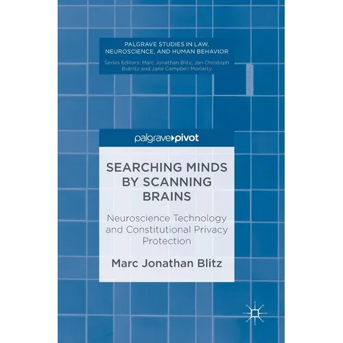 Searching Minds by Scanning Brains: Neuroscience Technology and Constitutional Privacy Protection - Hardcover
