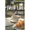 The Sweet Life in Paris: Delicious Adventures in the World's Most Glorious--And Perplexing--City - Paperback