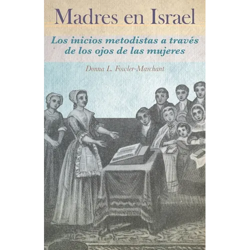 Madres en Israel: Los inicios del metodismo a través de los ojos de las mujeres - Paperback