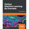 Python Machine Learning By Example - Second Edition: Implement machine learning algorithms and techniques to build intelligent systems, 2nd Edition - Paperback