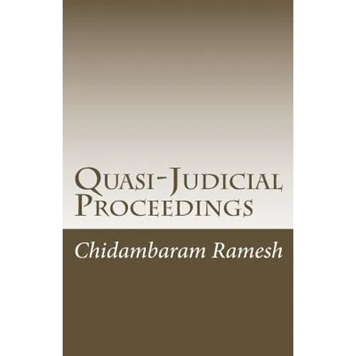 Quasi-Judicial Proceedings: Under the Indian Legal Framework - Paperback