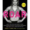 Roar, Revised Edition: Match Your Food and Fitness to Your Unique Female Physiology for Optimum Performance, Great Health, and a Strong Body for Life - Paperback