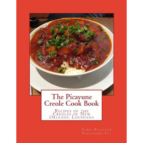 The Picayune Creole Cook Book: Recipes of the Creoles of New Orleans, Louisiana - Paperback