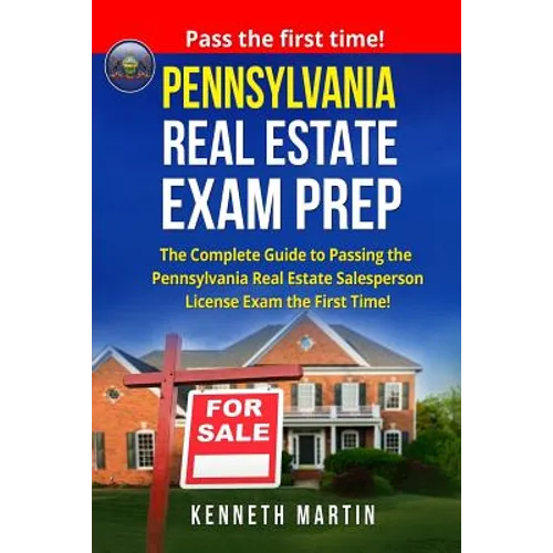 Pennsylvania Real Estate Exam Prep: The Complete Guide to Passing the Pennsylvania Real Estate Salesperson License Exam the First Time! - Paperback