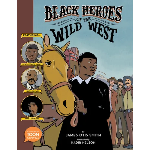 Black Heroes of the Wild West: Featuring Stagecoach Mary, Bass Reeves, and Bob Lemmons: A Toon Graphic - Hardcover