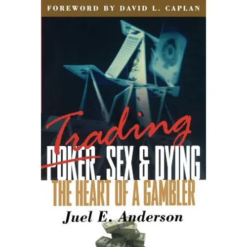 Trading, Sex & Dying: The Heart of a Gambler - Paperback