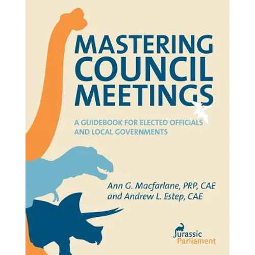 Mastering Council Meetings: A Guidebook for Elected Officials and Local Governments - Paperback