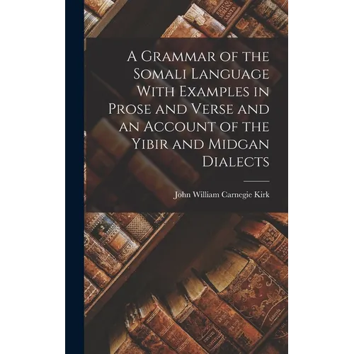 A Grammar of the Somali Language With Examples in Prose and Verse and an Account of the Yibir and Midgan Dialects - Hardcover