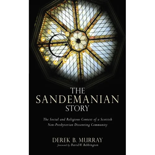 The Sandemanian Story: The Social and Religious Context of a Scottish Non-Presbyterian Dissenting Community - Paperback