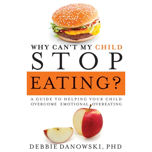 Why Can't My Child Stop Eating?: A Guide to Helping Your Child Overcome Emotional Overeating - Paperback