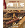 Little Book of Whittling Gift Edition: Passing Time on the Trail, on the Porch, and Under the Stars - Hardcover