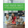 Plant-Powered Families: Over 100 Kid-Tested, Whole-Foods Vegan Recipes - Paperback