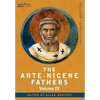 The Ante-Nicene Fathers: The Writings of the Fathers Down to A.D. 325, Volume IX Recently Discovered Additions to Early Christian Literature; C - Hardcover