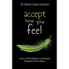 Accept How You Feel: How to Find Balance and Enjoy Freedom from Stress - Paperback
