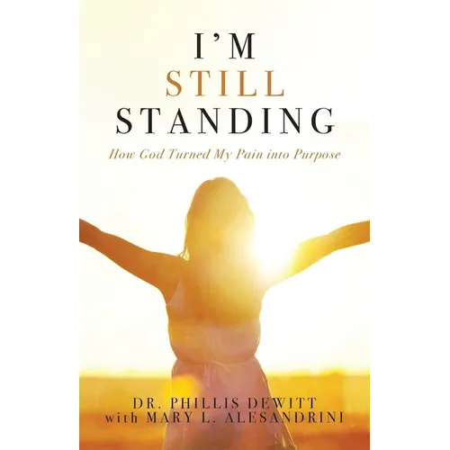 I'm Still Standing: How God Turned My Pain into Purpose - Paperback