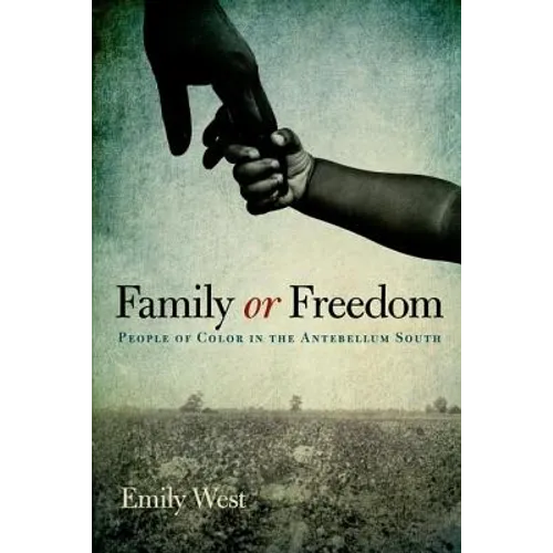 Family or Freedom: People of Color in the Antebellum South - Hardcover
