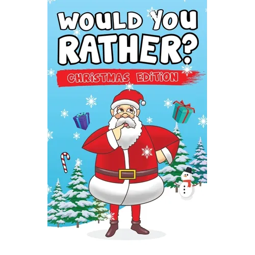 Would You Rather? Christmas Edition: Hilarious Questions Of Wild, Funny & Silly Scenarios To Get Your Kids Thinking! - Paperback