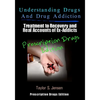 Understanding Drugs and Drug Addiction: Treatment to Recovery and Real Accounts of Ex-Addicts Volume III - Prescription Drugs Edition - Paperback