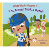 What Would Happen If You Never Took a Bath? - Paperback