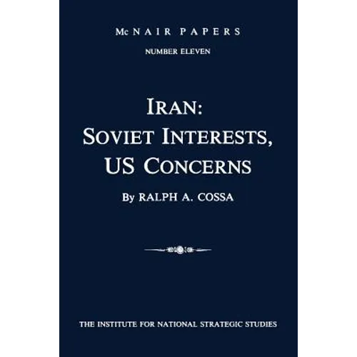 Iran: Soviet Interests, US Concerns: McNair Papers Number Eleven - Paperback