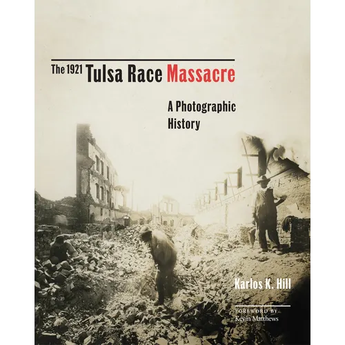 The 1921 Tulsa Race Massacre: A Photographic History Volume 1 - Hardcover
