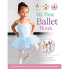 My First Ballet Book: From Barres and Ballet Shoes to Pliés and Performances - Hardcover
