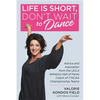 Life Is Short, Don't Wait to Dance: Advice and Inspiration from the UCLA Athletics Hall of Fame Coach of 7 NCAA Championship Teams - Hardcover