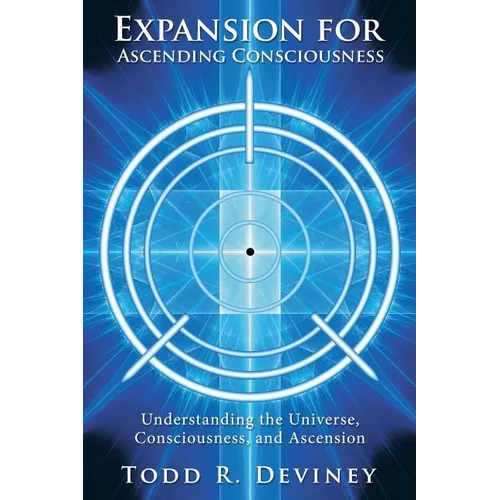 Expansion for Ascending Consciousness: Understanding the Universe, Consciousness, and Ascension - Paperback