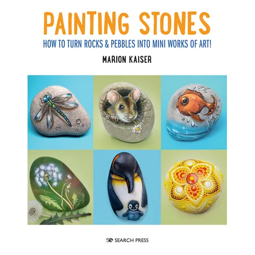 Painting Stones: How to Turn Rocks & Pebbles Into Mini Works of Art! - Paperback