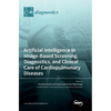 Artificial Intelligence in Image-Based Screening, Diagnostics, and Clinical Care of Cardiopulmonary Diseases - Hardcover