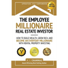 The Employee Millionaire Real Estate Investor: How to Build Wealth, Grow Rich, and Become an Everyday Millionaire with Rental Property Investing - Paperback