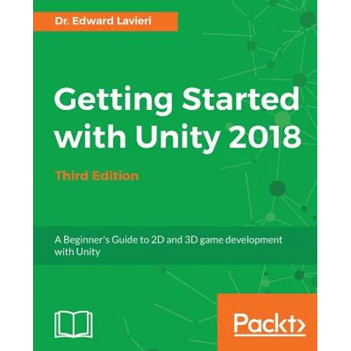 Getting Started with Unity 2018 - Third Edition: A Beginner's Guide to 2D and 3D game development with Unity - Paperback