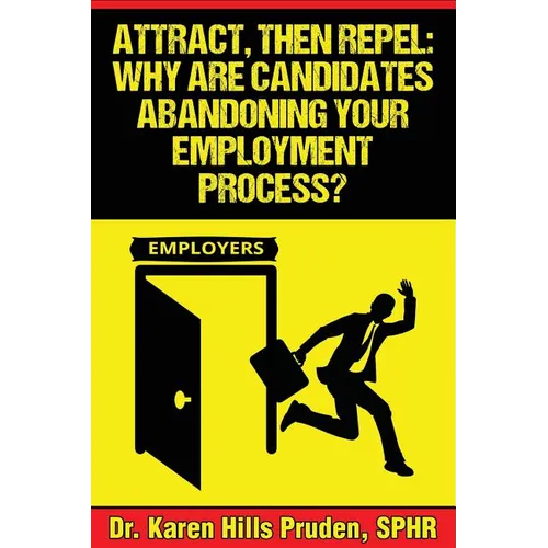 Attract, Then Repel: Why Are Candidates Abandoning Your Employment Process? - Paperback