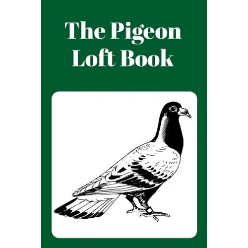 The Pigeon Loft Book: Racing and Breeding Loft Book With Green Cover - Paperback
