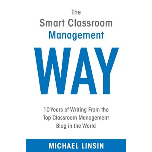 The Smart Classroom Management Way: 10 Years of Writing From the Top Classroom Management Blog in the World - Paperback
