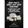 Now That's Why I Got Into Teaching: Student Voices from the Front Lines of Public Education - Paperback