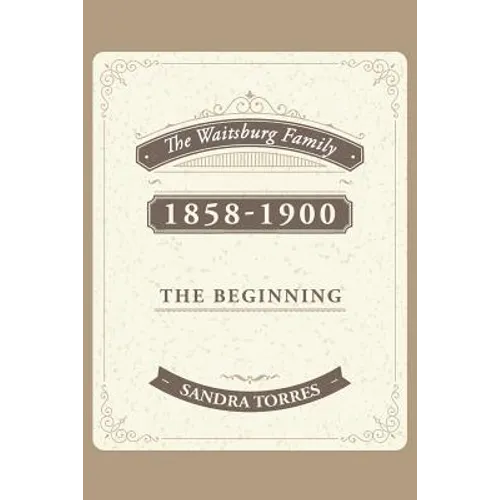 The Waitsburg Family: 1858 - 1900 the Beginning - Paperback