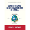Constitutional Neopatrimonialism in Liberia: A Persistent Dysfunctional Institution, the Democratization Dilemma, Economic Failure, and a Policy for R - Hardcover