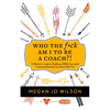 Who the F*ck Am I to Be a Coach?!: A Warrior's Guide to Building a Wildly Successful Coaching Business from the Inside Out - Paperback