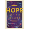 Hope Ain't a Hustle: Persevering by Faith in a Wearying World--Wisdom from the Book of Hebrews - Paperback