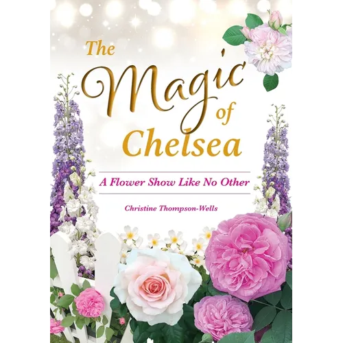 The Magic of Chelsea - A Flower Show Like No Other - Paperback