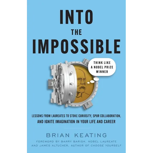 Into the Impossible: Think Like a Nobel Prize Winner: Lessons from Laureates to Stoke Curiosity, Spur Collaboration, and Ignite Imagination in Your Li - Paperback