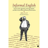 Informal English: Puncture Ladies, Egg Harbors, Mississippi Marbles, and Other Curious Words and Phrases of North America - Paperback