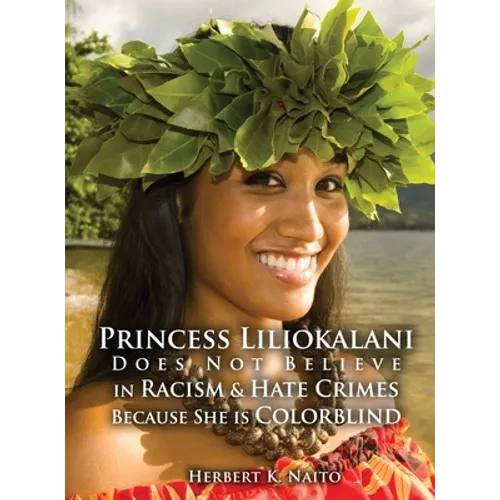 Princess Liliokalani Does Not Believe in Racism and Hate Crimes Because She is Colorblind - Hardcover