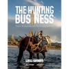 The Hunting Business: There's No Business Like the Hunting Business - Hardcover