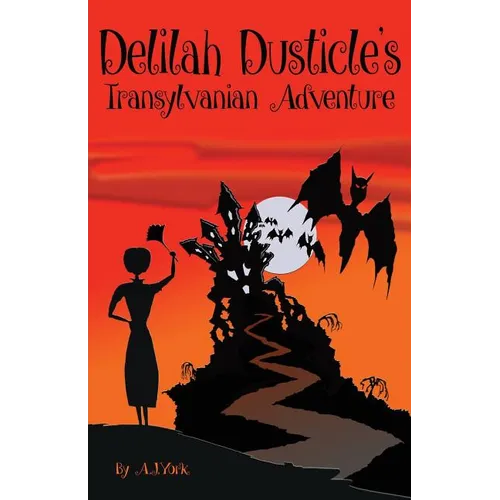 Delilah Dusticle's Transylvanian Adventure: A Magical Fantasy Series for Children Ages 8-12 (the Delilah Dusticle Adventures.) - Paperback