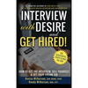 INTERVIEW with DESIRE and GET HIRED!: How to Ace the Interview, Sell Yourself & Get Your Dream Job - Hardcover