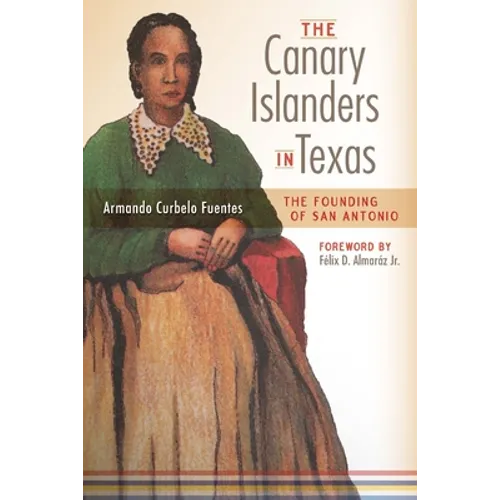 The Canary Islanders in Texas: The Story of the Founding of San Antonio - Paperback