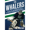 The Whalers: The Rise, Fall, and Enduring Mystique of New England's (Second) Greatest NHL Franchise - Hardcover